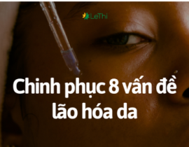 Chinh phục 8 vấn đề lão hóa da với tinh chất tái sinh cao cấp